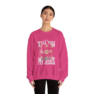 Let Me Tell You About My Jesus Sweatshirt   (GILDAN)