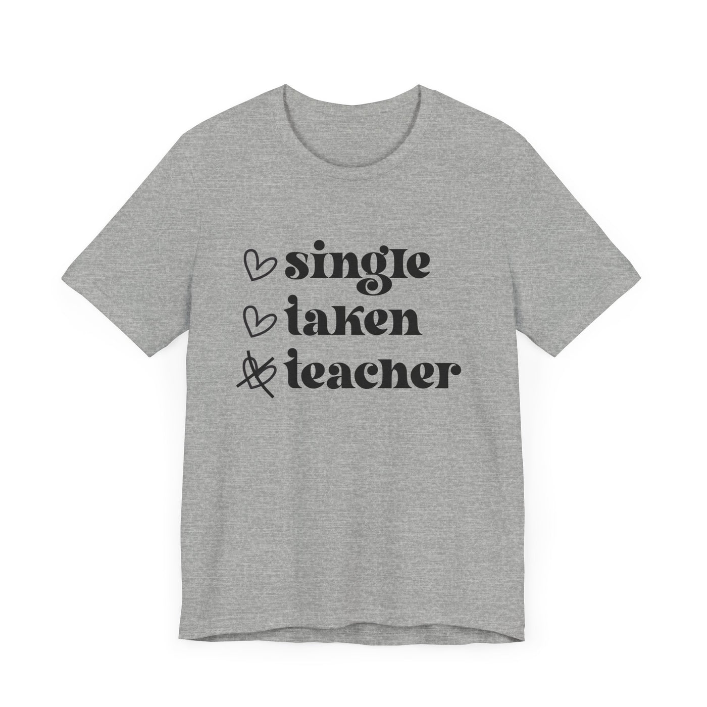 SINGLE TAKEN TEACHER TEE (Bella and Canvas)