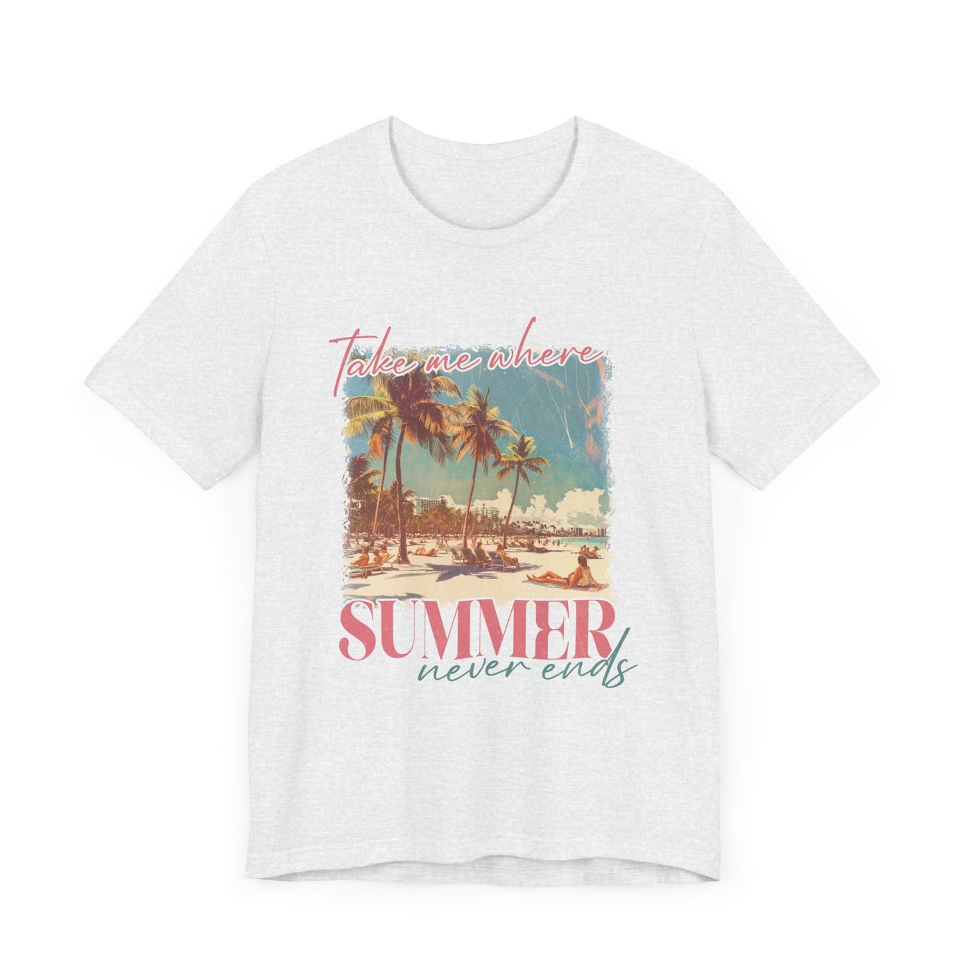 TAKE ME WHERE SUMMER NEVER ENDS TEE (Bella and Canvas)