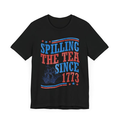 SPILLING THE TEA SINCE 1773 TEE (Bella and Canvas)