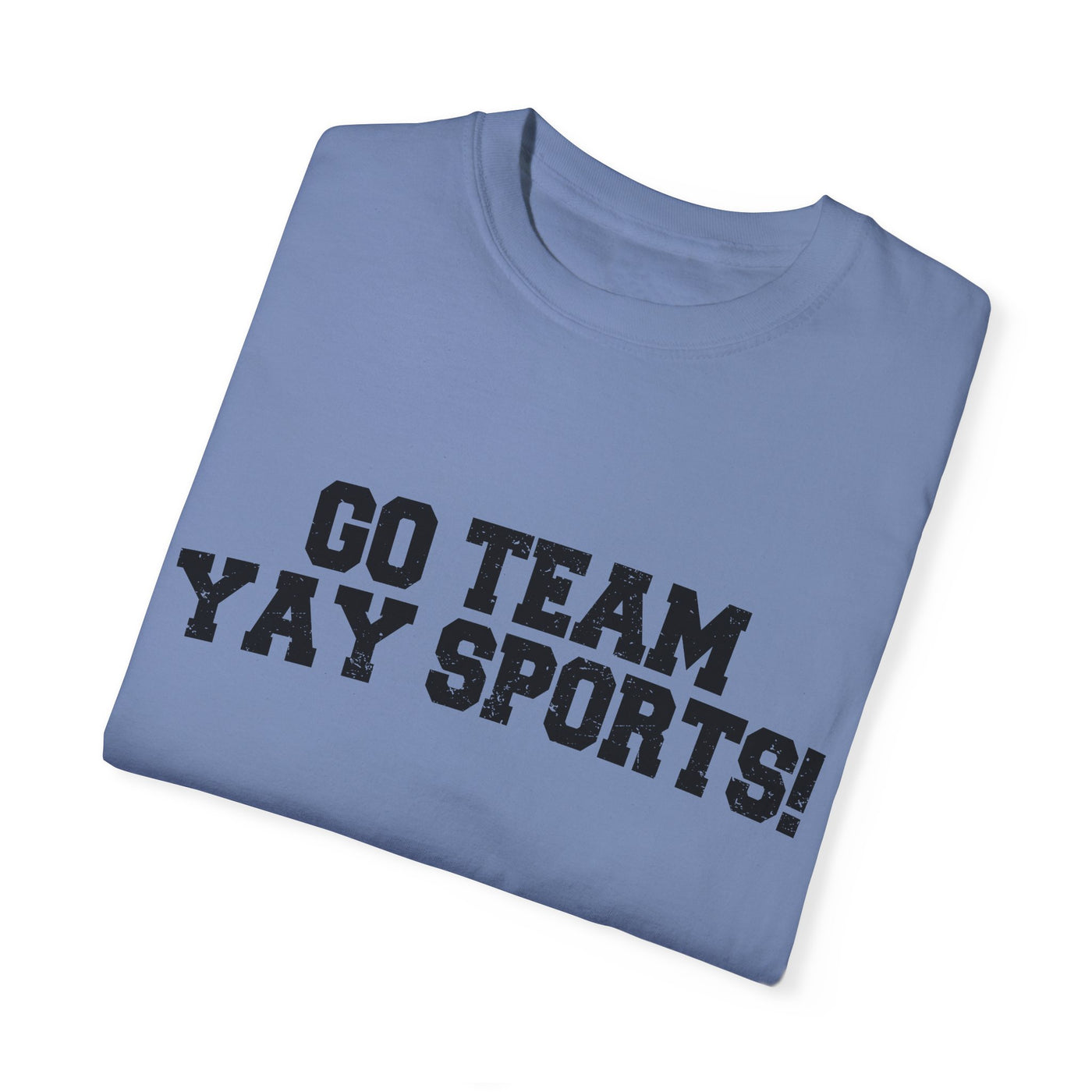 GO TEAM YAY SPORTS TEE (COMFORT COLORS)