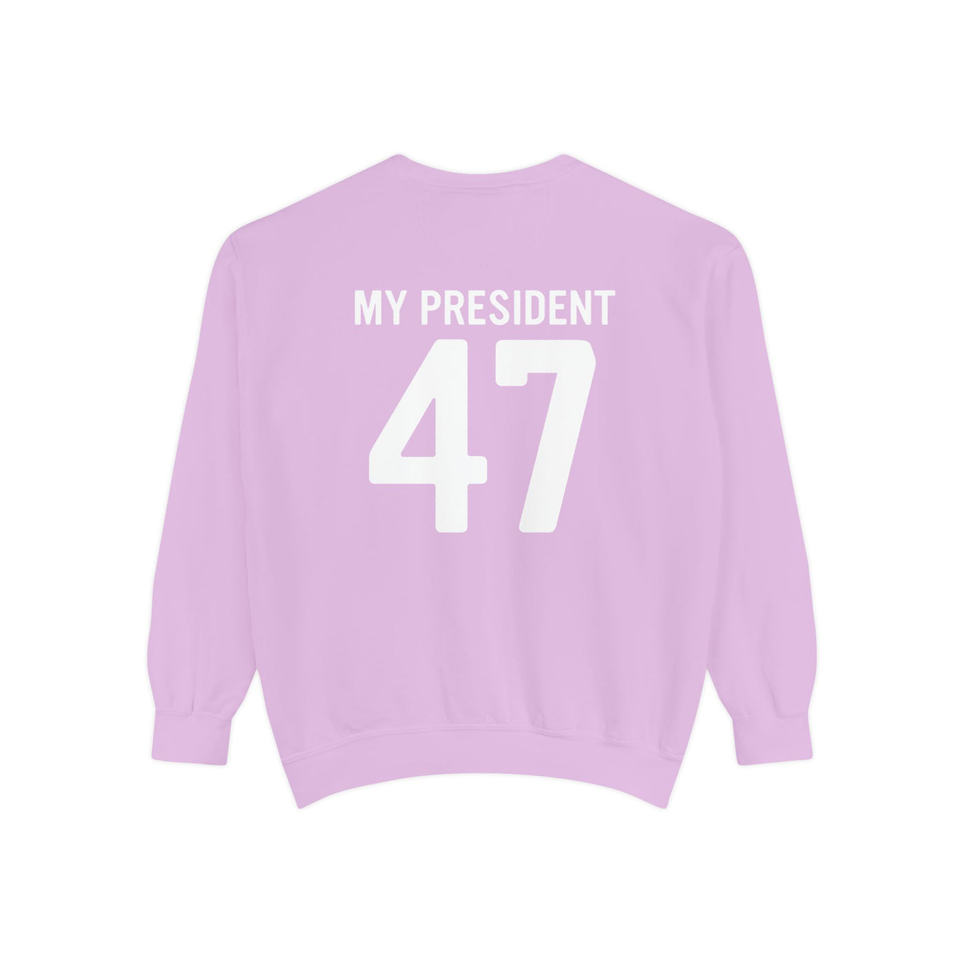 MY PRESIDENT 47 - 2 SIDED PRINT (COMFORT COLORS)