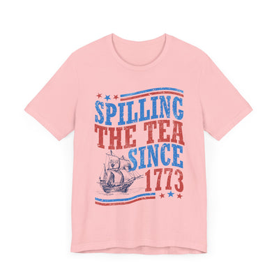 SPILLING THE TEA SINCE 1773 TEE (Bella and Canvas)