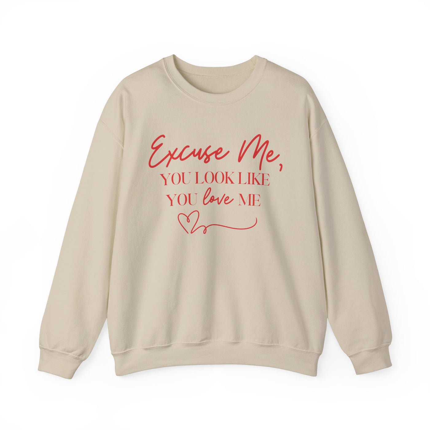 "Excuse Me, You Look Like You Love Me" Sweatshirt (GILDAN)