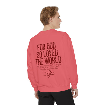 FOR GOD SO LOVED THE WORLD 2 SIDED PRINT SWEATSHIRT(COMFORT COLORS)