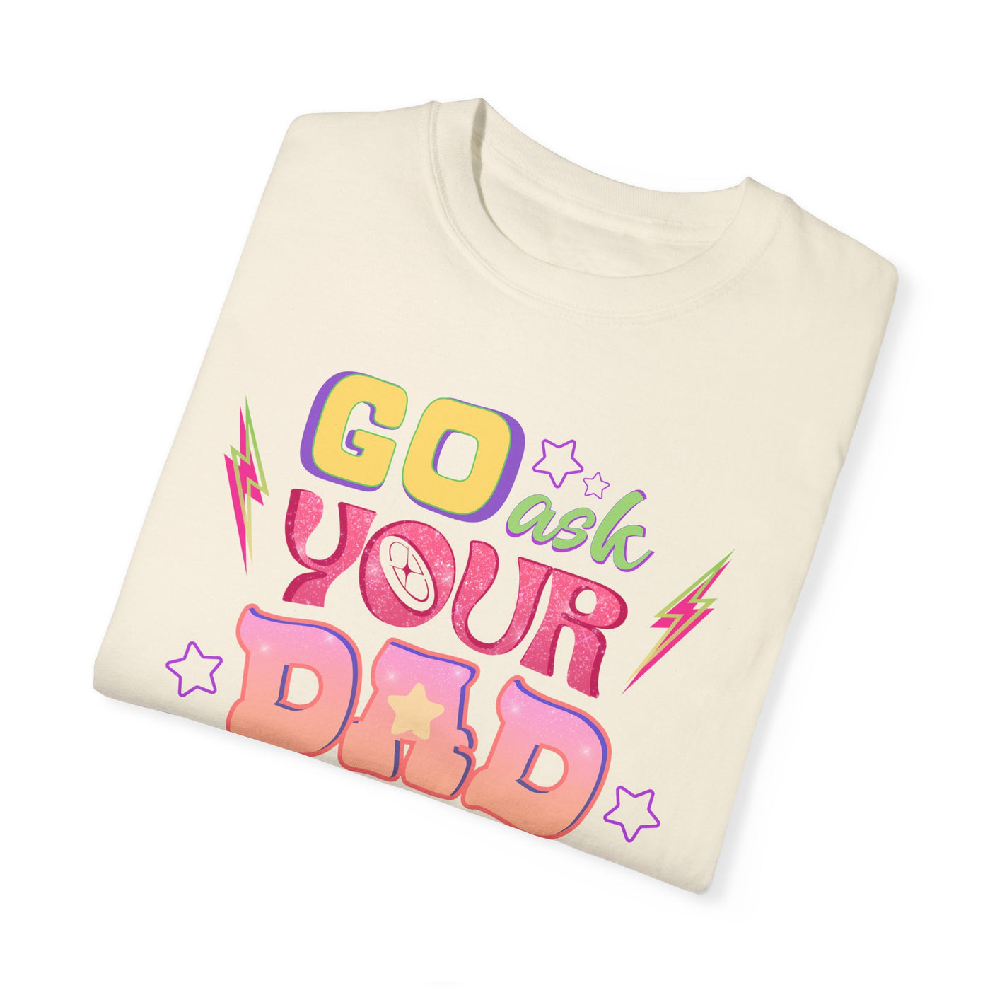 "Go Ask Your Dad, I’m Off Duty" T-Shirt (Comfort Colors)