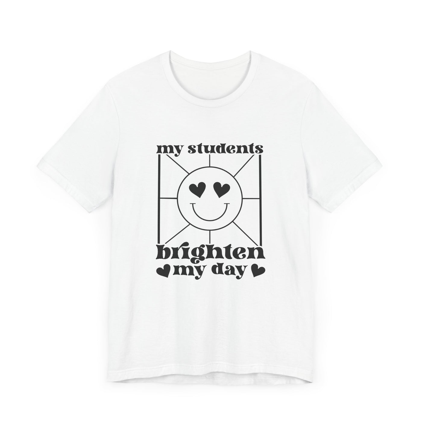 MY STUDENTS BRIGHTEN MY DAY TEE (Bella and Canvas)