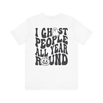 I GHOST PEOPLE ALL YEAR ROUND TEE  2 SIDED PRINT(Bella and Canvas)