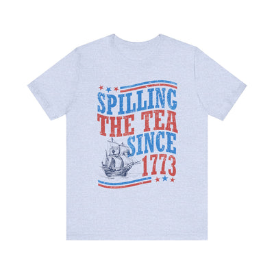 SPILLING THE TEA SINCE 1773 TEE (Bella and Canvas)