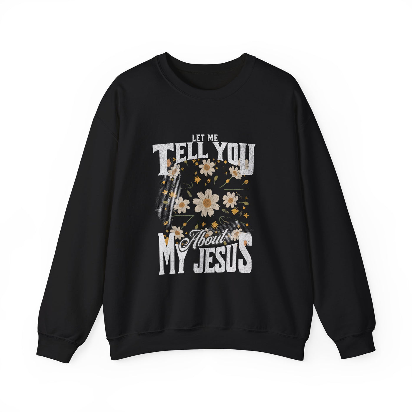 Let Me Tell You About My Jesus Sweatshirt   (GILDAN)