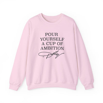 Pour Yourself a Cup of Ambition Sweatshirt (GILDAN)