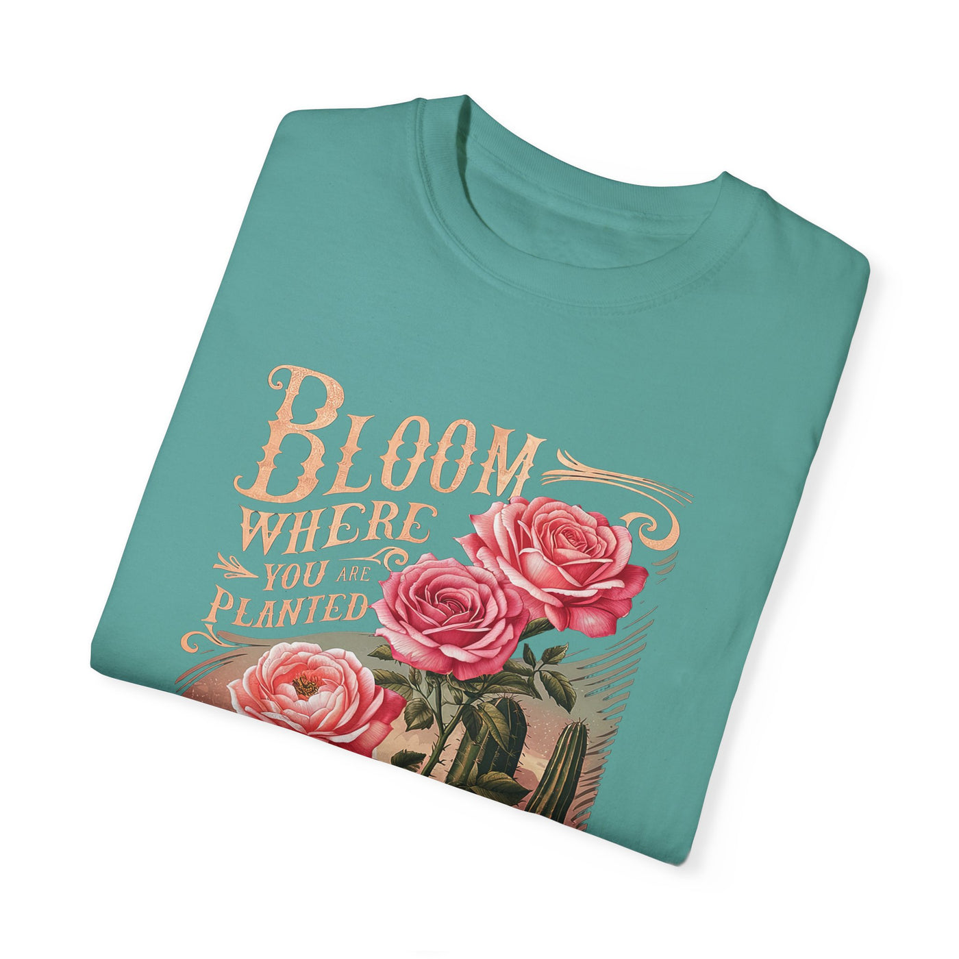 Bloom Where You Are Planted T-Shirt (Comfort Colors)