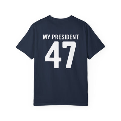 MY PRESIDENT 47 - 2 SIDED PRINT T-SHIRT (COMFORT COLORS)