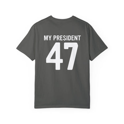 MY PRESIDENT 47 - 2 SIDED PRINT T-SHIRT (COMFORT COLORS)