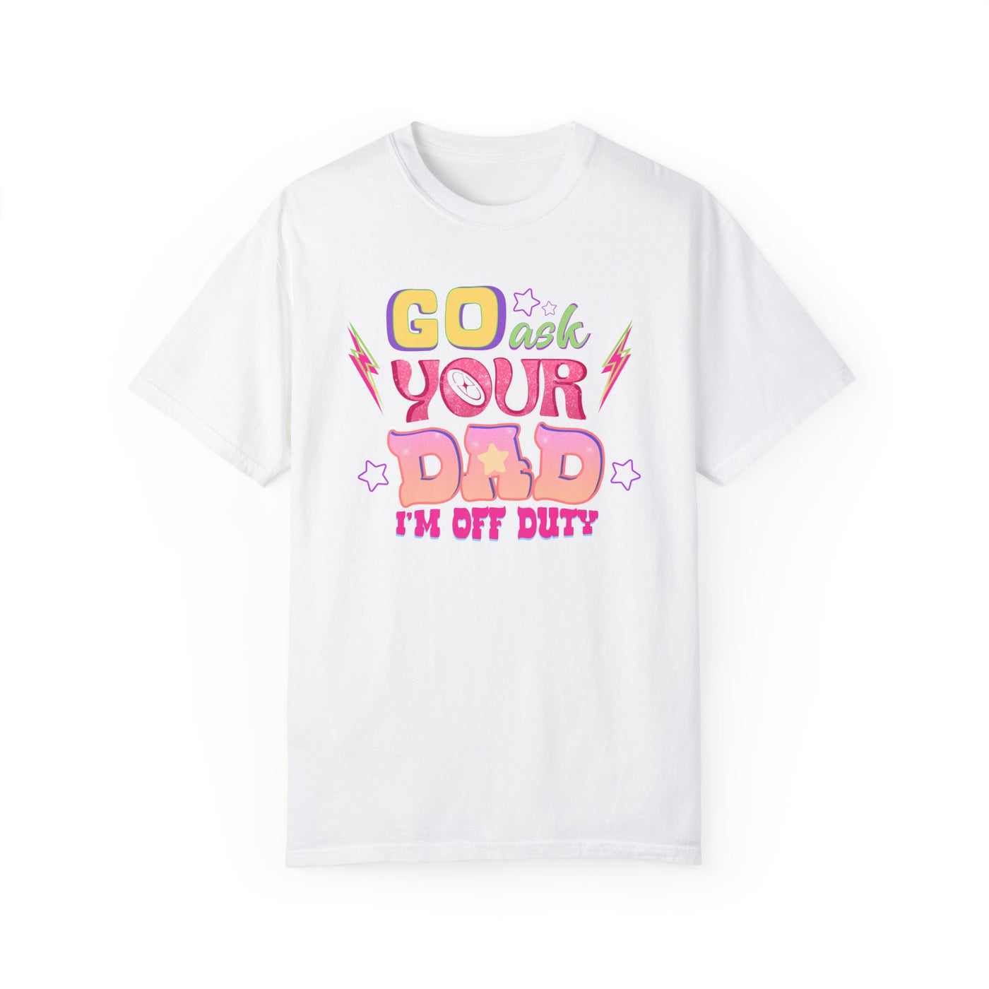 "Go Ask Your Dad, I’m Off Duty" T-Shirt (Comfort Colors)