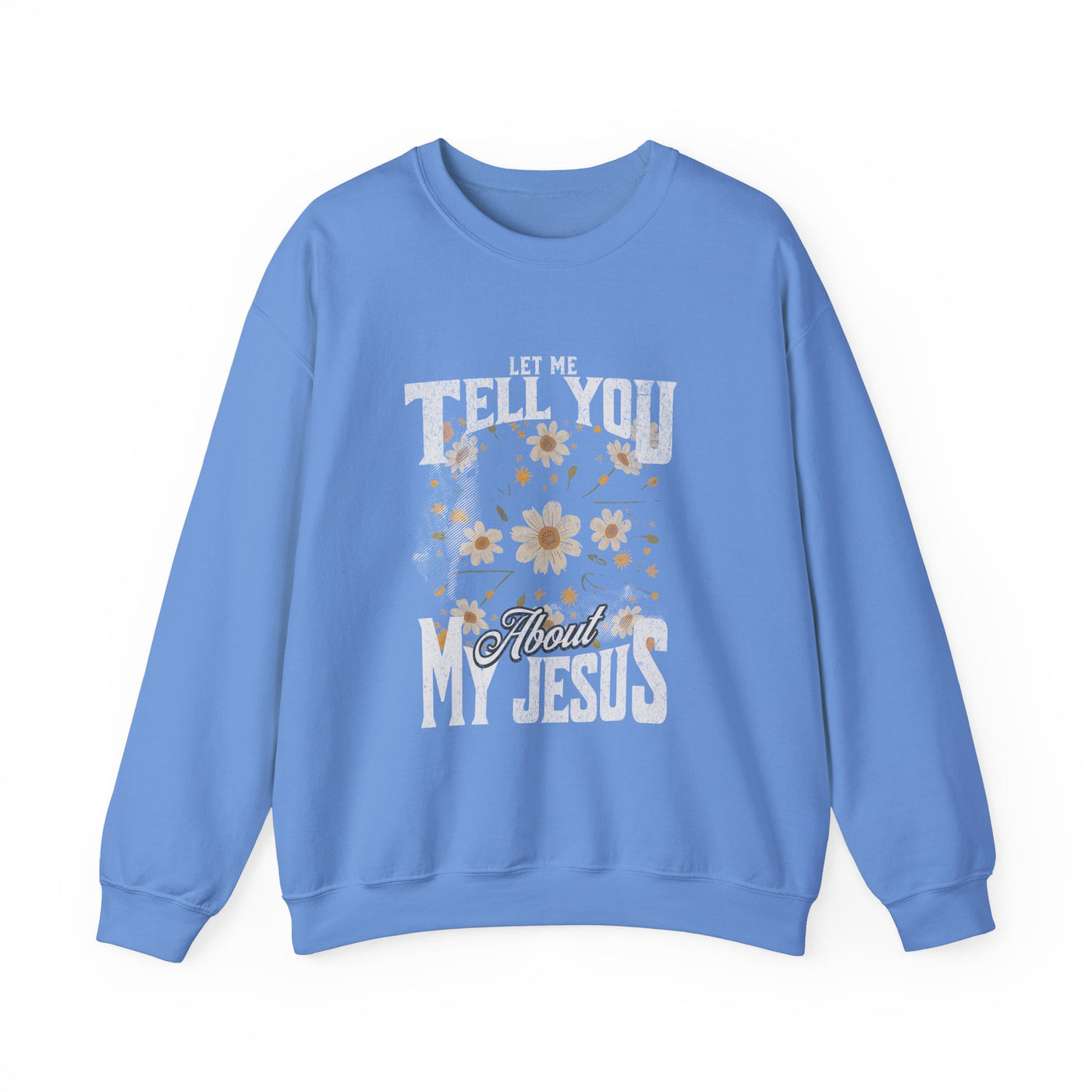 Let Me Tell You About My Jesus Sweatshirt   (GILDAN)