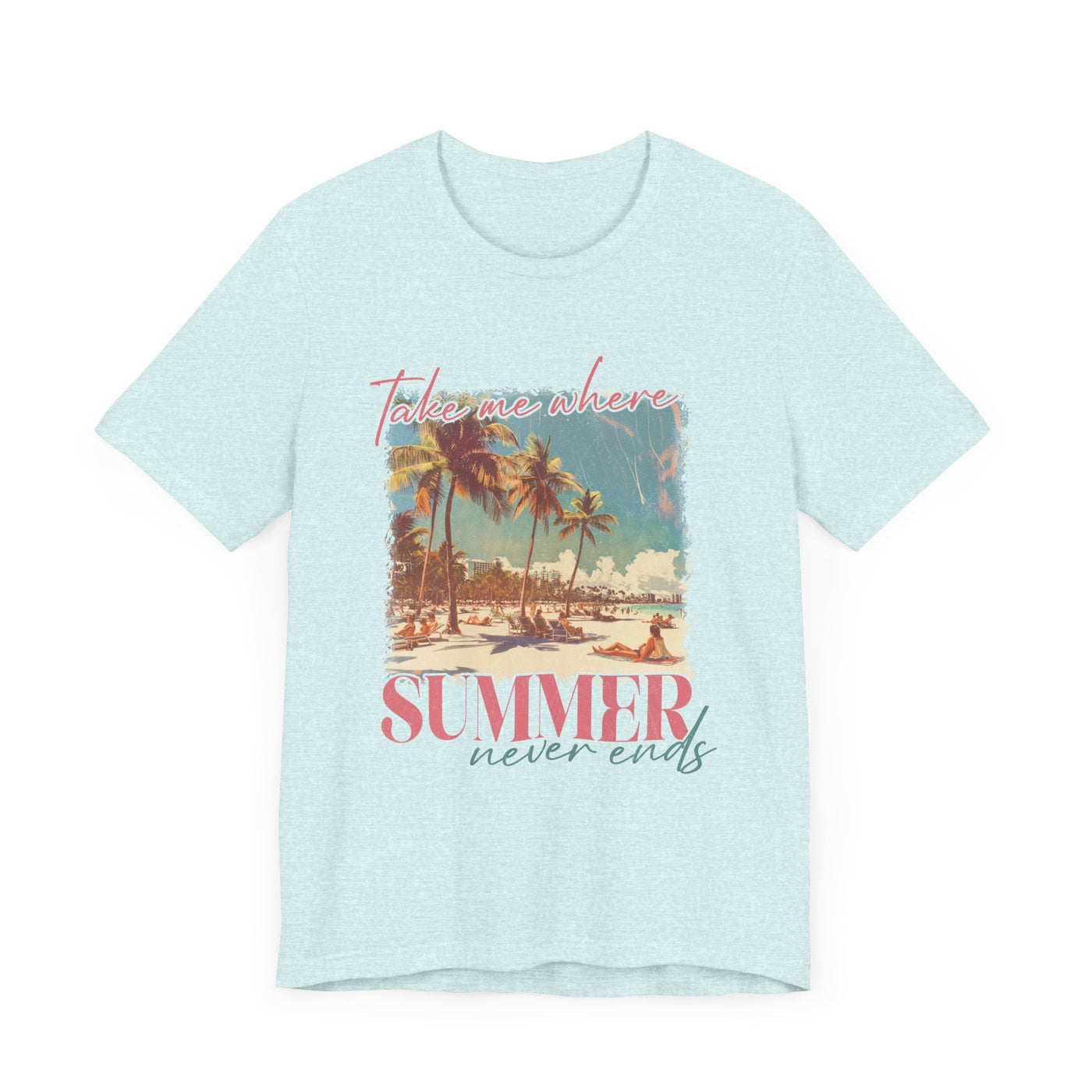 TAKE ME WHERE SUMMER NEVER ENDS TEE (Bella and Canvas)