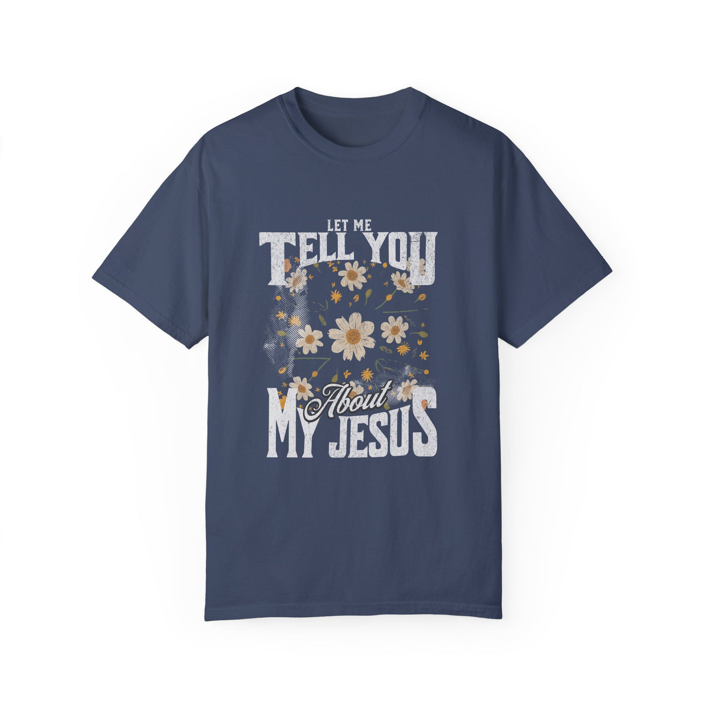 Let Me Tell You About My Jesus T-Shirt (COMFORT COLORS)