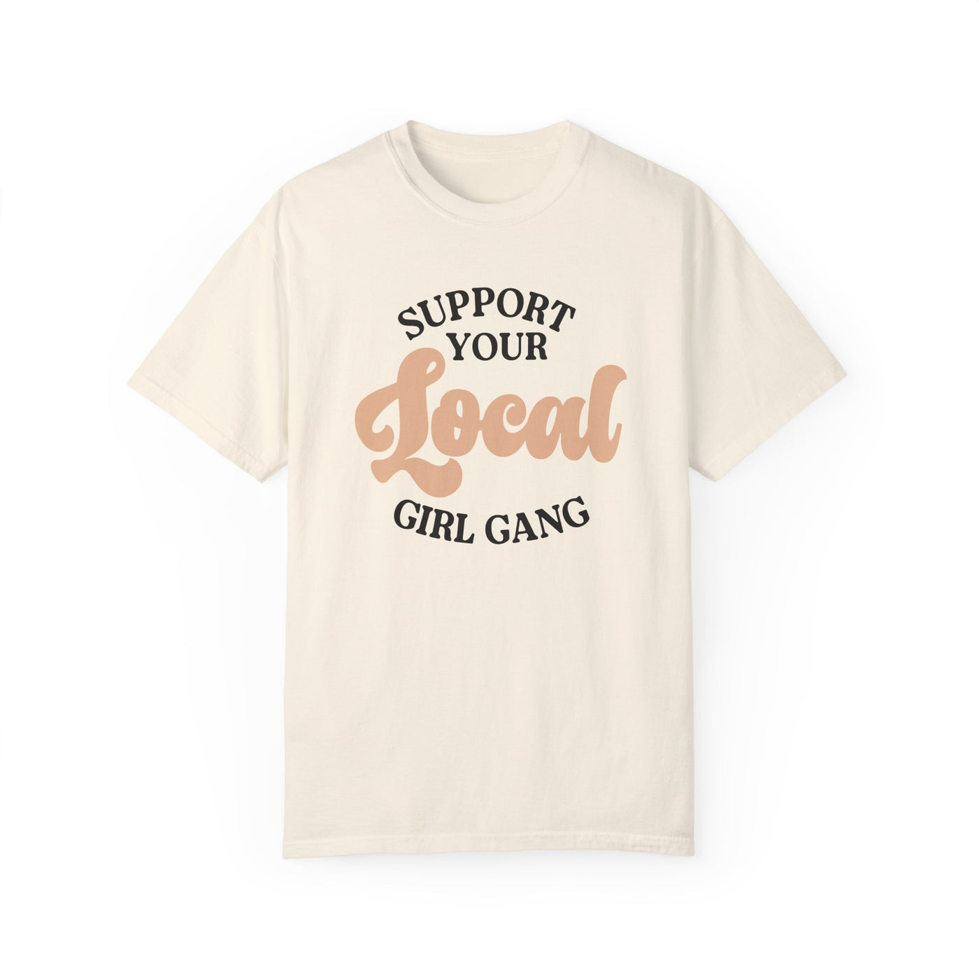 Support Your Local Girl Gang T-shirt (Comfort Colors)